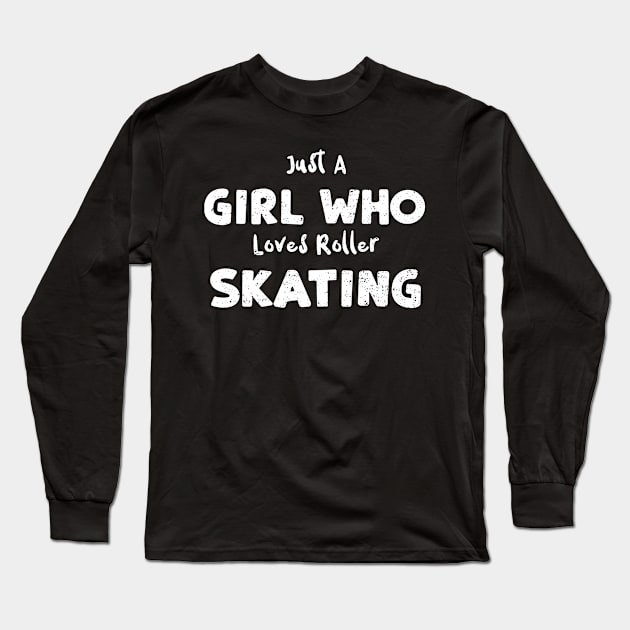 Just A Girl Who Loves Roller Skating Long Sleeve T-Shirt by Designs By Jnk5